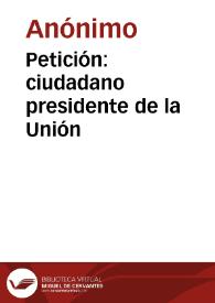 Petición: ciudadano presidente de la Unión