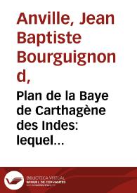 Plan de la Baye de Carthagène des Indes: lequel diffère de ceux qui ont paru jusqu'à présent, tiré d'une carte espagnole manuscrite vérifié sur des descriptions particulières, et assujetti à la détermination astronomique