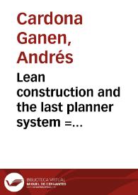 Lean construction and the last planner system = Construccion esbelta y el sistema del último planeador