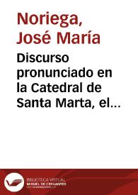 Discurso pronunciado en la Catedral de Santa Marta, el día 21 de noviembre de 1842 : acto de la exhumación de los restos del Libertador Simón Bolívar