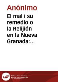 El mal i su remedio o la Relijión en la Nueva Granada: durante la administración llamada del 7 de Marzo