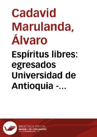 Espíritus libres: egresados Universidad de Antioquia - Primera edición