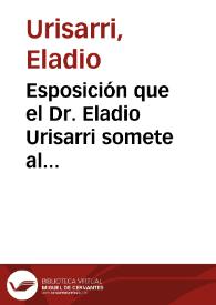 Esposición que el Dr. Eladio Urisarri somete al público ciertos actos relativos al destino que desempeño de Gobernador de la Provincia de Bogotá