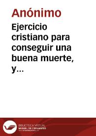 Ejercicio cristiano para conseguir una buena muerte, y por consiguiente la salvación eterna, el cual deberá hacerse todos los viernes a la hora en que espiró el Redentor del mundo