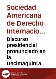 Discurso presidencial pronunciado en la Decimaquinta Conferencia anual de la Sociedad Americana de Derecho Internacional