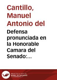 Defensa pronunciada en la Honorable Camara del Senado: el día 5 de mayo del presente año