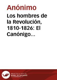 Los hombres de la Revolución, 1810-1826: El Canónigo José Cortés Madariaga; El General Emparán