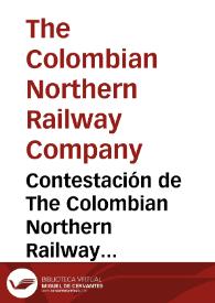 Contestación de The Colombian Northern Railway Company, Ltd