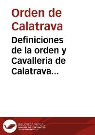 Definiciones de la orden y Cavalleria de Calatrava conforme al capitulo general celebrado de Madrid año de M DC LII