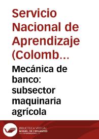 Mecánica de banco: subsector maquinaria agrícola