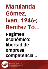 Régimen económico: libertad de empresa, competencia económica, monopolios e intervención del estado