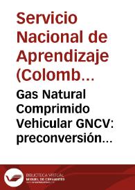 Gas Natural Comprimido Vehicular GNCV: preconversión de vehículos