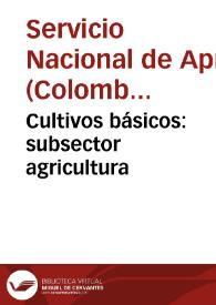 Cultivos básicos: subsector agricultura