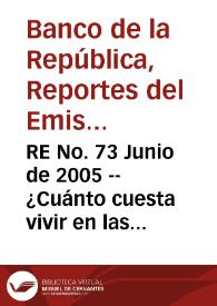 RE No. 73 Junio de 2005 -- ¿Cuánto cuesta vivir en las principales ciudades colombianas? Índice de costo de vida comparativo