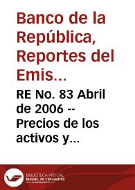 RE No. 83 Abril de 2006 -- Precios de los activos y política monetaria - Riesgos potenciales para el sistema financiero a través de los ejercicios de stress test