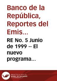 RE No. 5 Junio de 1999 -- El nuevo programa macroeconómico - Se ajusta la cuenta corriente - Se recupera la tasa de cambio real