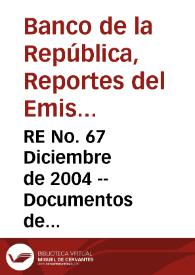 RE No. 67 Diciembre de 2004 -- Documentos de investigación económica del Banco de la República