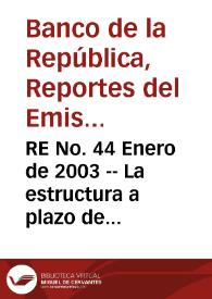 RE No. 44 Enero de 2003 -- La estructura a plazo de las tasas de interés y su capacidad de predicción de distintas variables económicas