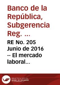 RE No. 205 Junio  de 2016 -- El mercado laboral colombiano: contraste de la GEIH y la PILA con otras fuentes de información