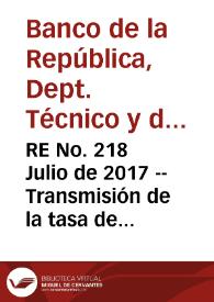 RE No. 218 Julio  de 2017 -- Transmisión de la tasa de Interés de referencia a Las tasas de interés del Sistema financiero