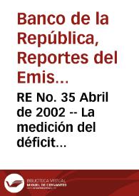 RE No. 35 Abril de 2002 -- La medición del déficit fiscal en Colombia