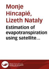 Estimation of evapotranspiration using satellite remote sensing and ground based meteorological data: A case study in Gumara river basin, Ethiopia = Estimación de evapotranspiración usando sensores remotos e información meteorológica: Un estudio de caso en la cuenca del rio Gumara, Etiopia