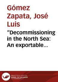 “Decommissioning in the North Sea: An exportable experience that serves as input to new oil and gas projects” = Abandono y desmantelamiento en el Mar del Norte: Una experiencia exportable que sirve de insumo a nuevos proyectos de petróleo y gas