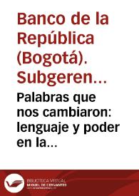 Palabras que nos cambiaron: lenguaje y poder en la independencia