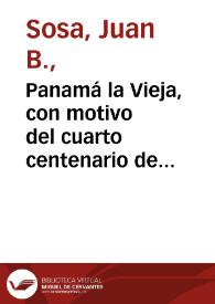 Panamá la Vieja, con motivo del cuarto centenario de su fundación, 1519 1919