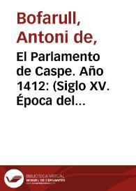 El Parlamento de Caspe. Año 1412: (Siglo XV. Época del interregno anterior al nombramiento de Fernando de Castilla el de Antequera, por rey de Aragón) (Fernando I de Aragón)