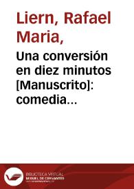 Una conversión en diez minutos [Manuscrito]: comedia en dos actos y en prosa