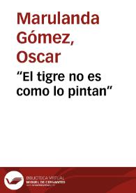 “El tigre no es como lo pintan”