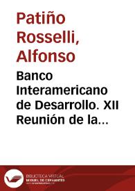 Banco Interamericano de Desarrollo. XII Reunión de la Asamblea de Gobernadores: Discurso del gobernador por Colombia, doctor Alfonso Patiño Rosselli, Ministro de Hacienda y Crédito Público