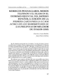  Moriscos peninsulares, moros filipinos y el islam en el extremo oriental del imperio español: 2. Edición de la Primera carta para la S.C.M.R acerca de los mahometanos de las Philipinas de Melchor de Ávalos (1585) 