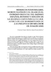 Moriscos peninsulares, moros filipinos y el islam en el extremo oriental del imperio español: estudio y edición de la Segunda carta para la S.C.M.R. acerca de los mahometanos de las Philipinas de Melchor de Ávalos (1585)