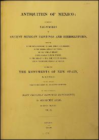 Antiquities of Mexico : comprising fac-similes of Ancient Mexican Paintings and Hieroglyphics, preserved in the Royal Libraries of Paris, Berlin and Dresden; in the Imperial Library of Vienna; in the Vatican Library; in the Borgian Museum at Rome; in the Library of the Institute at Bologna, and in the Bodleian Library at Oxford; together with the Monuments of New Spain. Vol. II